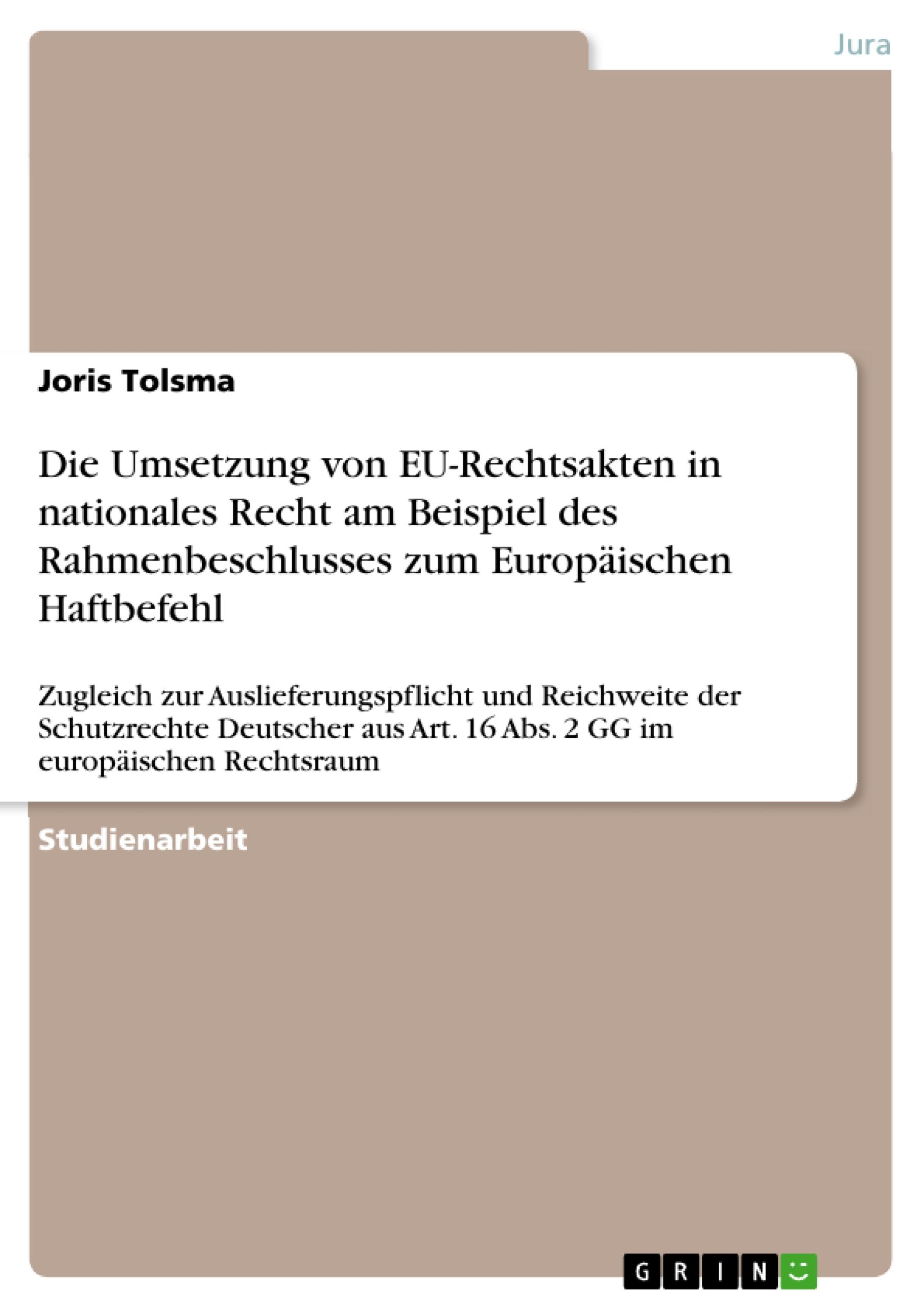 Die Umsetzung von EU-Rechtsakten in nationales Recht am Beispiel des Rahmenbeschlusses zum Europäischen Haftbefehl