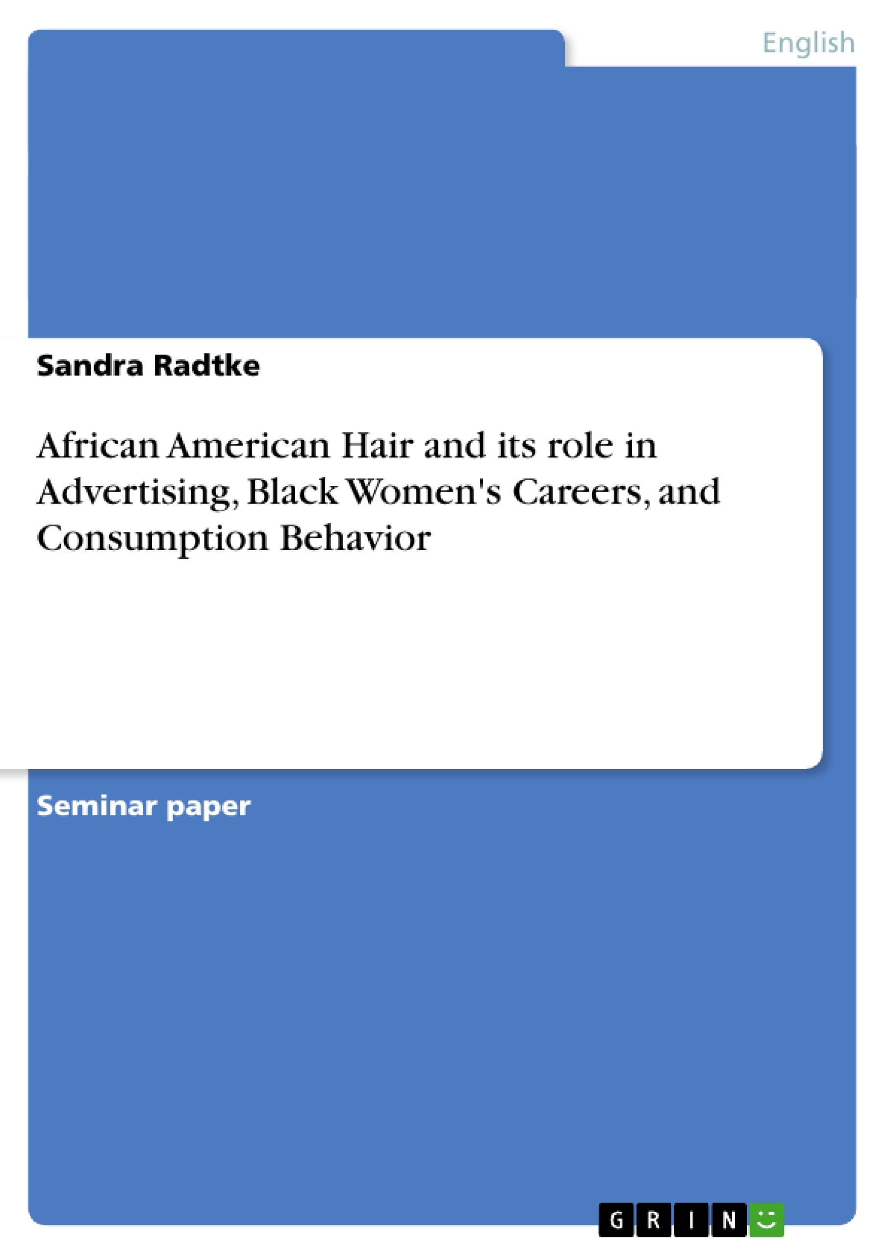 African American Hair and its role in Advertising, Black Women's Careers, and Consumption Behavior