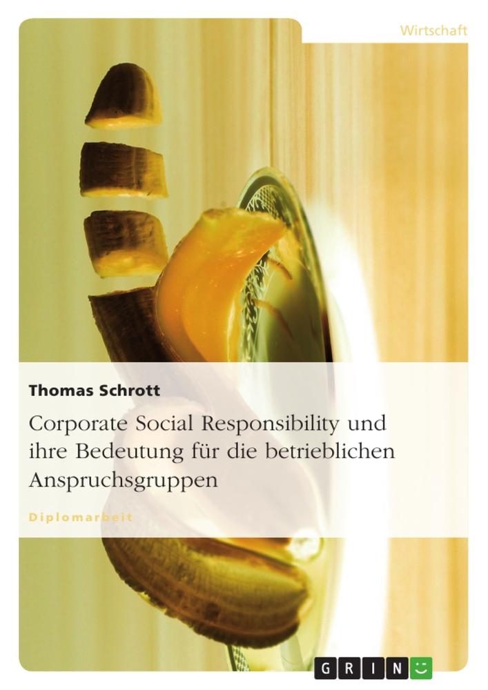 Corporate Social Responsibility und ihre Bedeutung für die betrieblichen Anspruchsgruppen