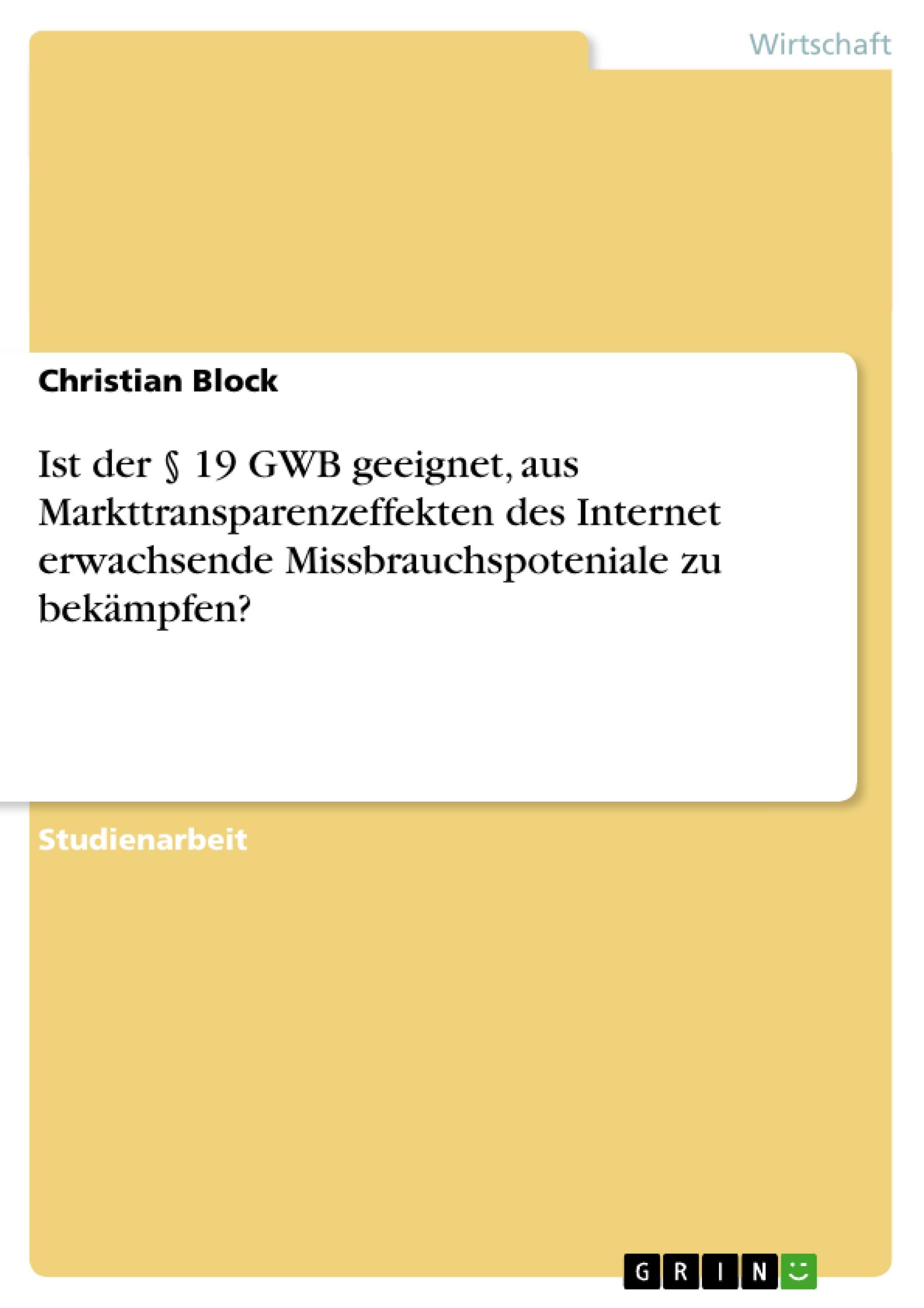 Ist der § 19 GWB geeignet, aus Markttransparenzeffekten des Internet erwachsende Missbrauchspoteniale zu bekämpfen?