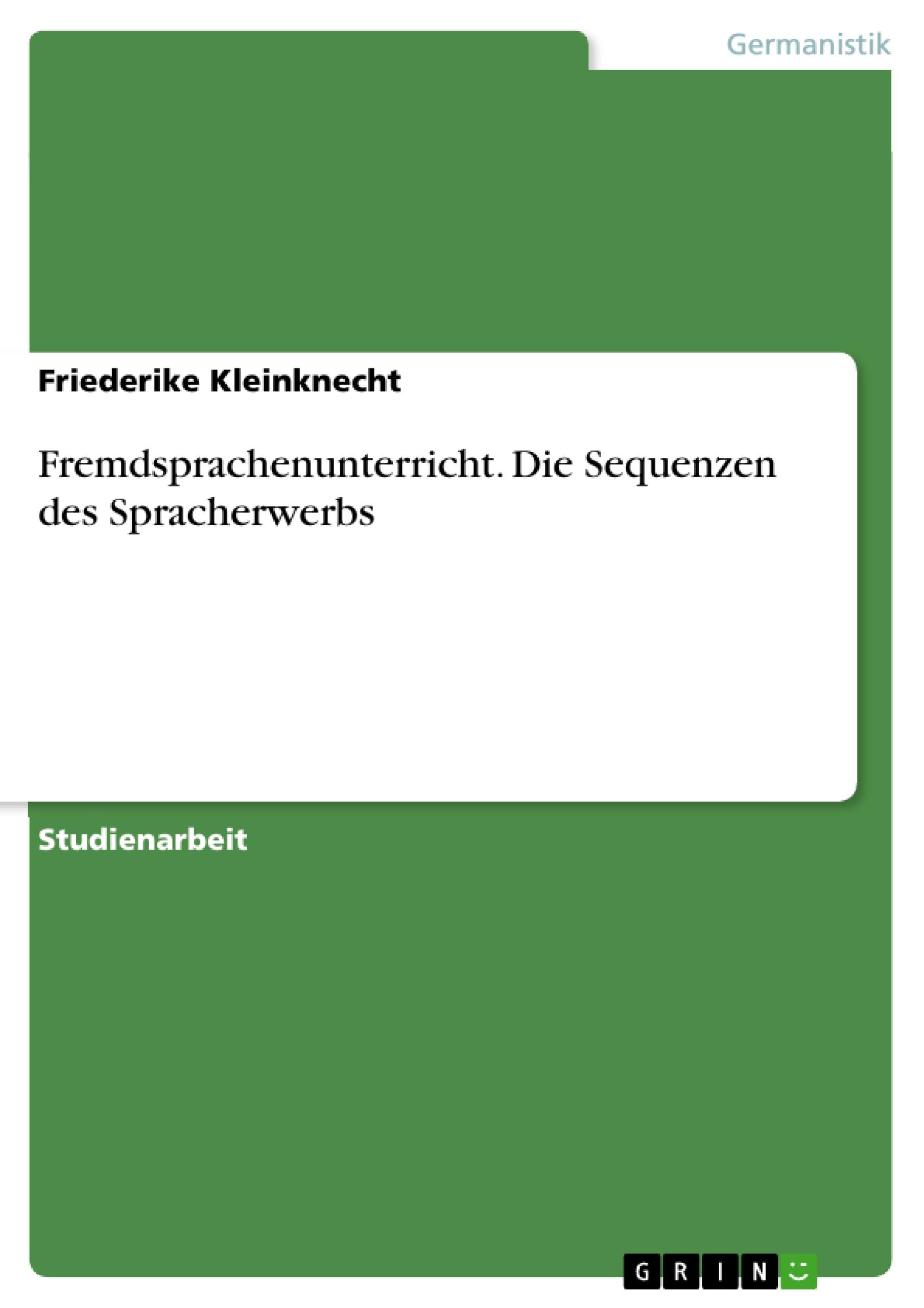 Fremdsprachenunterricht. Die Sequenzen des Spracherwerbs