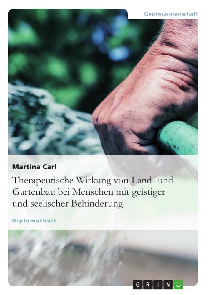 Therapeutische Wirkung von Land- und Gartenbau bei Menschen mit geistiger und seelischer Behinderung