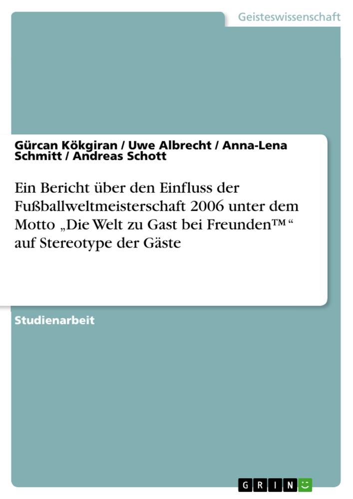 Ein Bericht über den Einfluss der Fußballweltmeisterschaft 2006 unter dem Motto ¿Die Welt zu Gast bei Freunden¿¿ auf Stereotype der Gäste