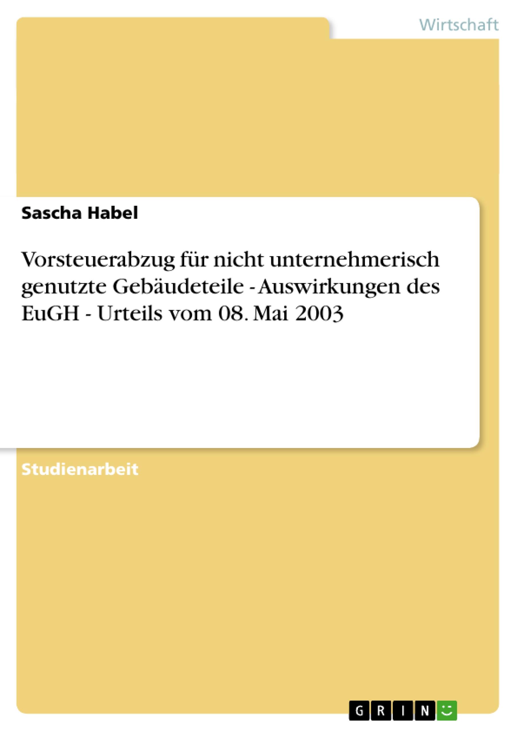 Vorsteuerabzug für nicht unternehmerisch genutzte Gebäudeteile - Auswirkungen des EuGH - Urteils vom 08. Mai 2003