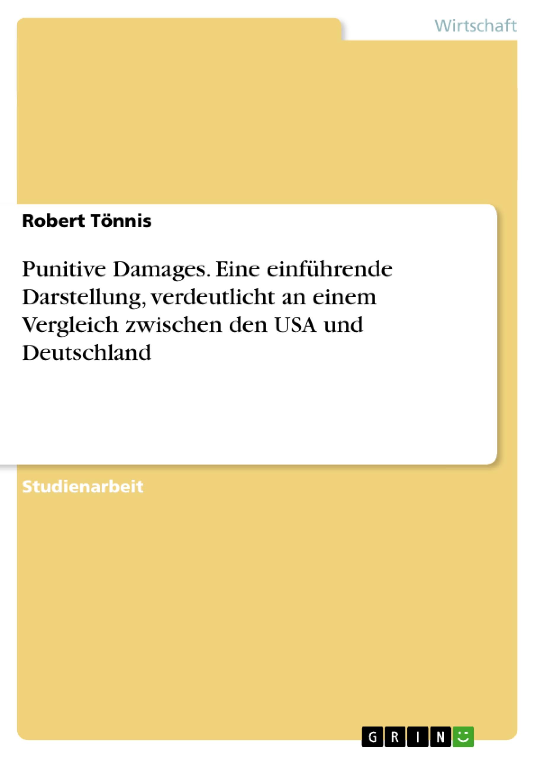 Punitive Damages. Eine einführende Darstellung, verdeutlicht an einem Vergleich zwischen den USA und Deutschland