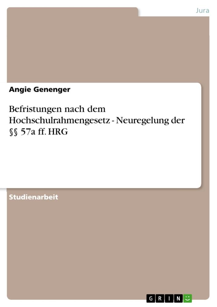 Befristungen nach dem Hochschulrahmengesetz - Neuregelung der §§ 57a ff. HRG