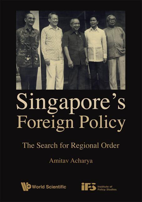 Singapore's Foreign Policy: The Search for Regional Order