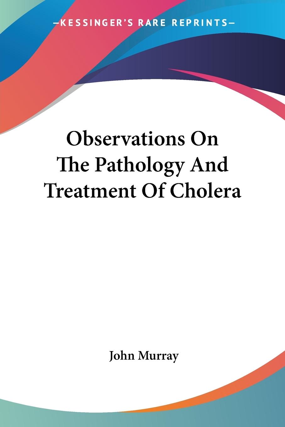 Observations On The Pathology And Treatment Of Cholera