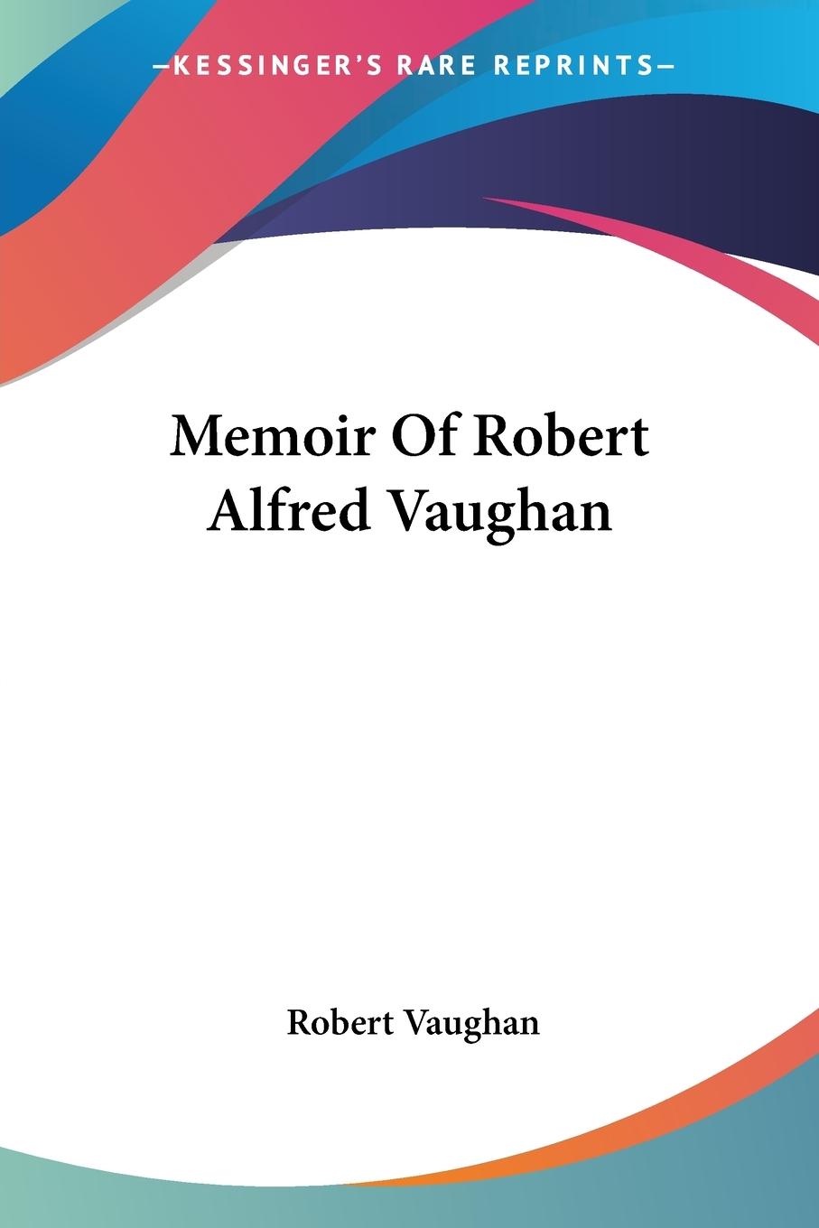 Memoir Of Robert Alfred Vaughan