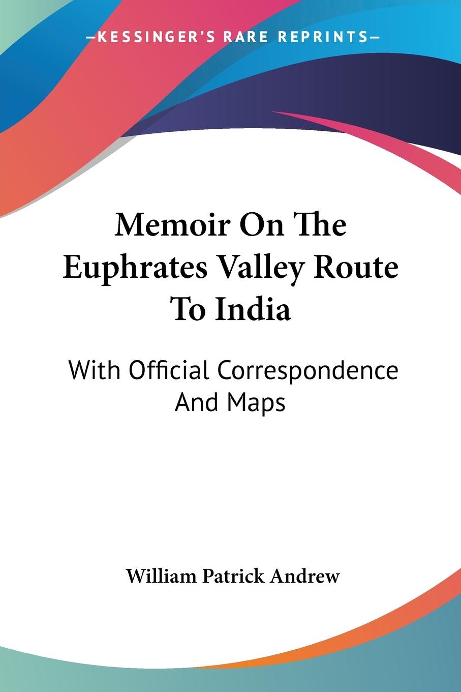 Memoir On The Euphrates Valley Route To India