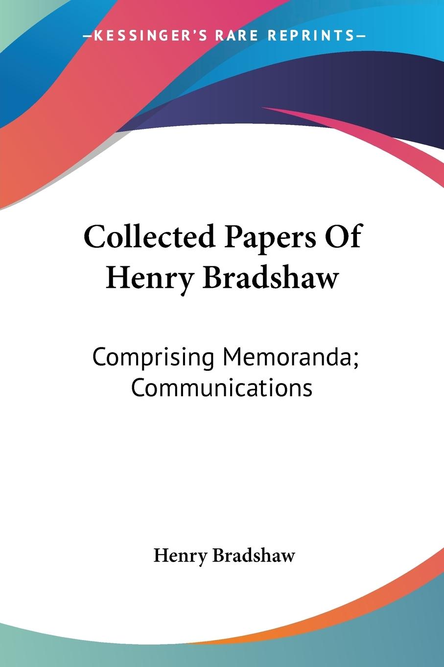 Collected Papers Of Henry Bradshaw