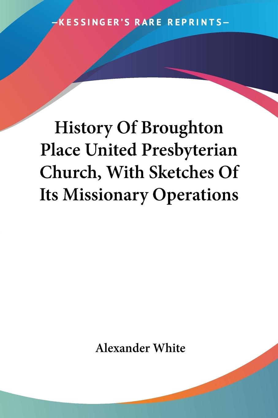 History Of Broughton Place United Presbyterian Church, With Sketches Of Its Missionary Operations