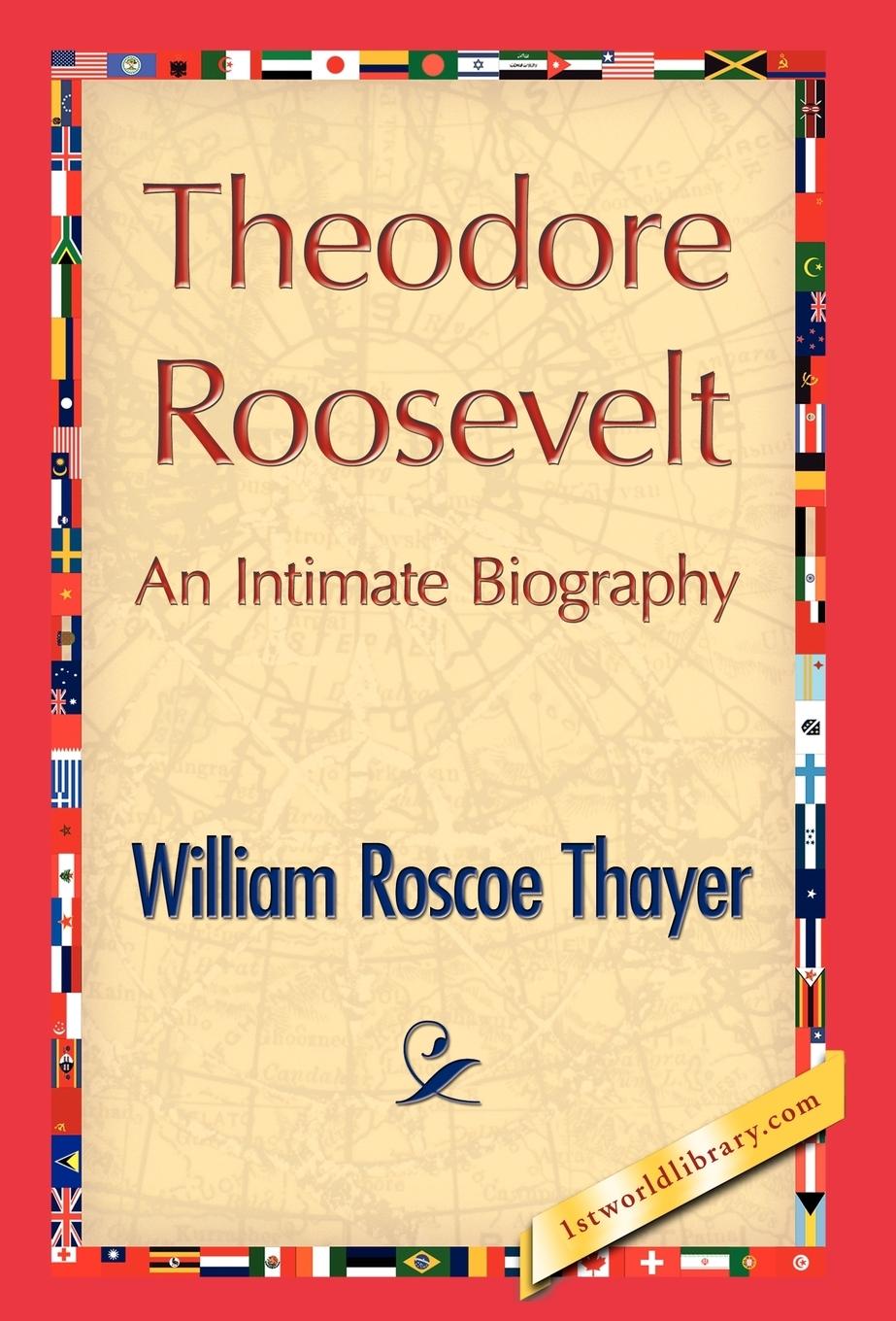 Theodore Roosevelt, an Intimate Biography