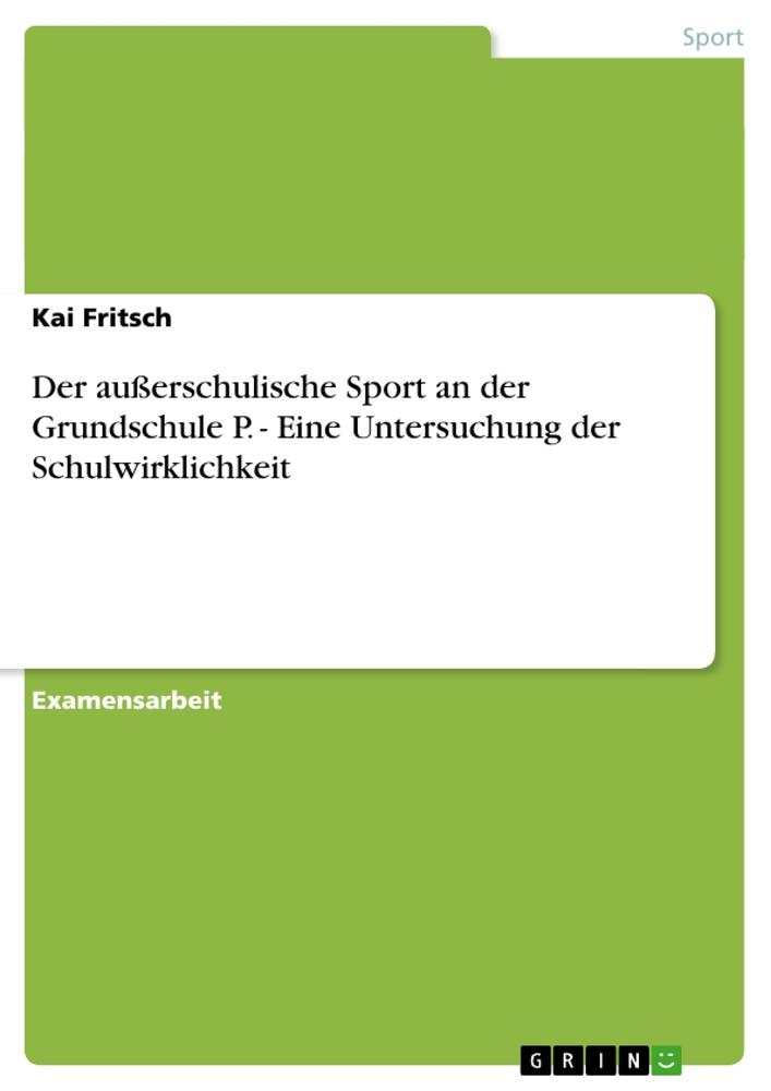 Der außerschulische Sport an der Grundschule P. - Eine Untersuchung der Schulwirklichkeit