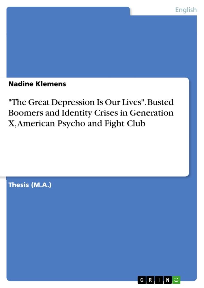 "The Great Depression Is Our Lives". Busted Boomers and Identity Crises in Generation X, American Psycho and Fight Club