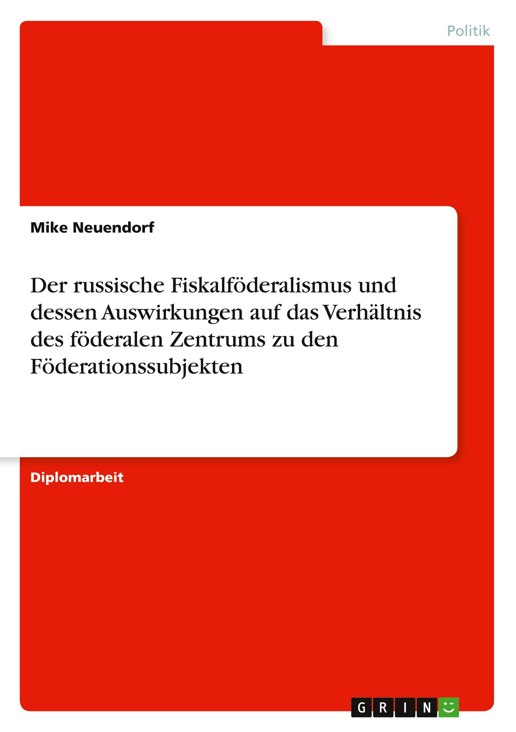 Der russische Fiskalföderalismus und dessen Auswirkungen auf das Verhältnis des föderalen Zentrums zu den Föderationssubjekten