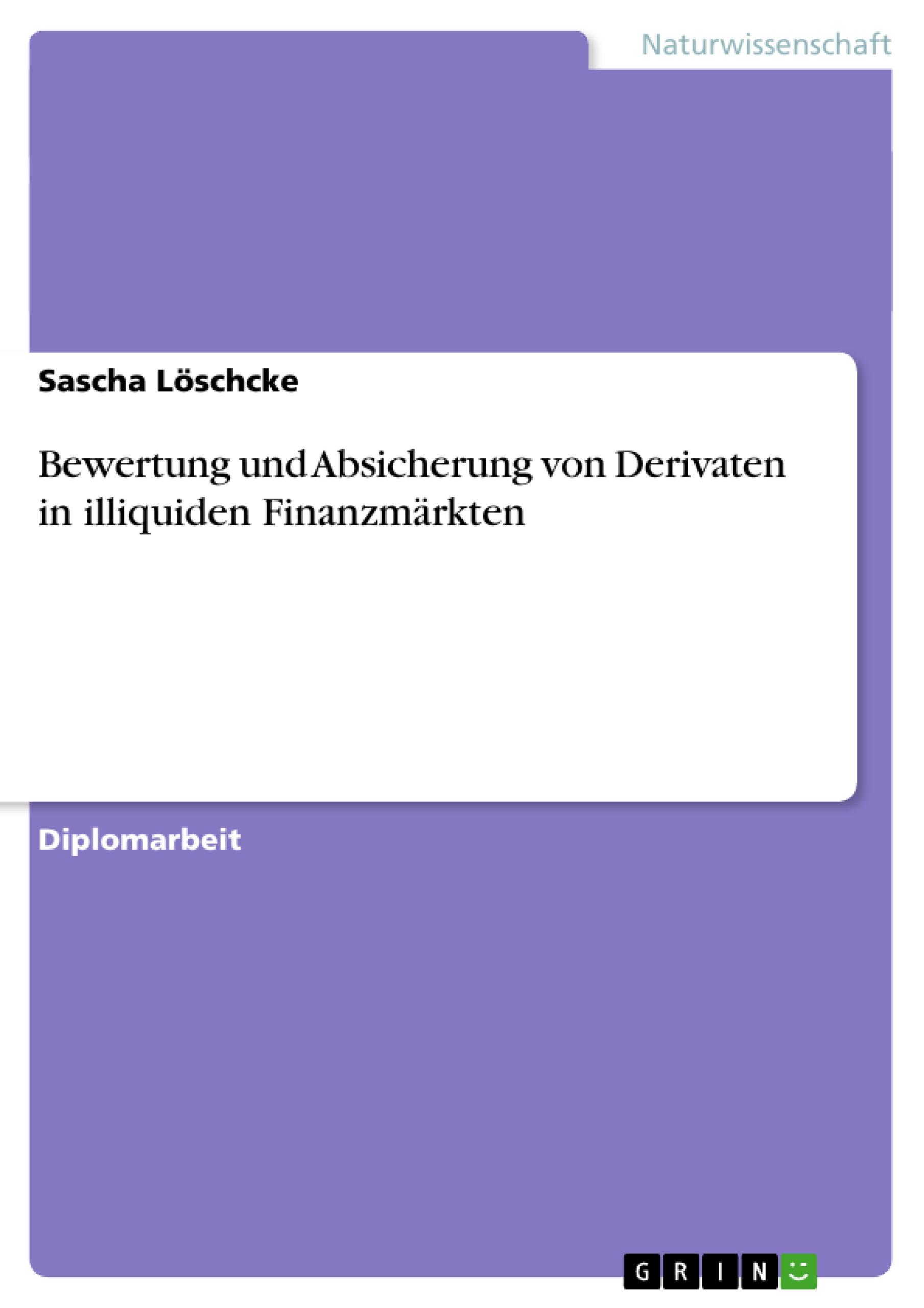 Bewertung und Absicherung von Derivaten in illiquiden Finanzmärkten