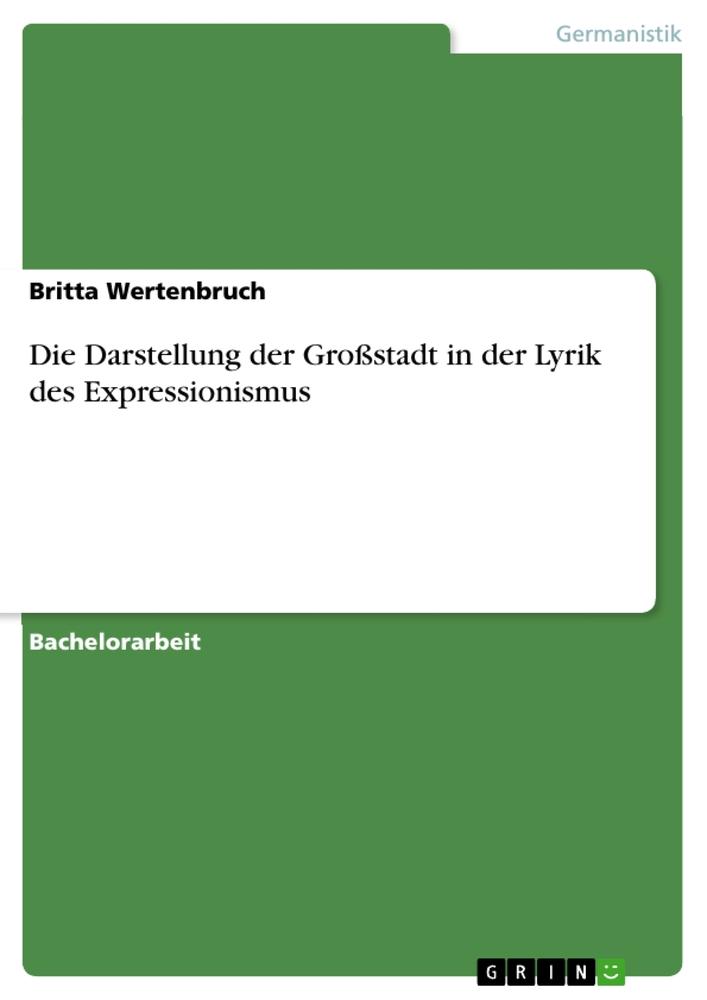 Die Darstellung der Großstadt in der Lyrik des Expressionismus