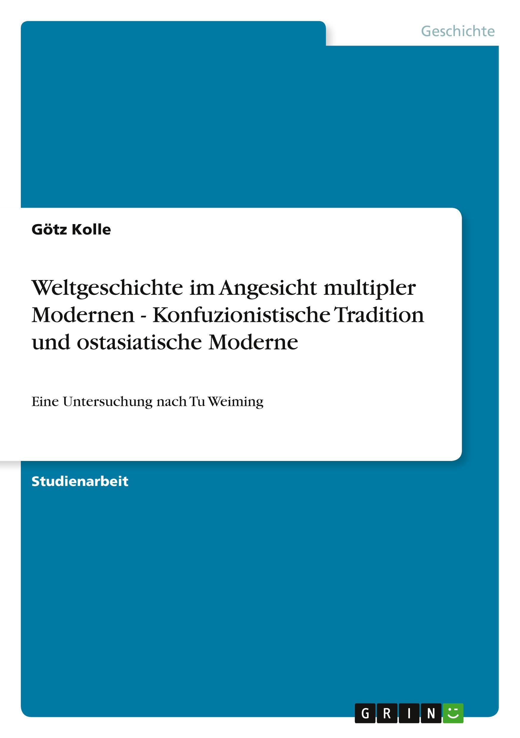 Weltgeschichte im Angesicht multipler Modernen - Konfuzionistische Tradition und ostasiatische Moderne