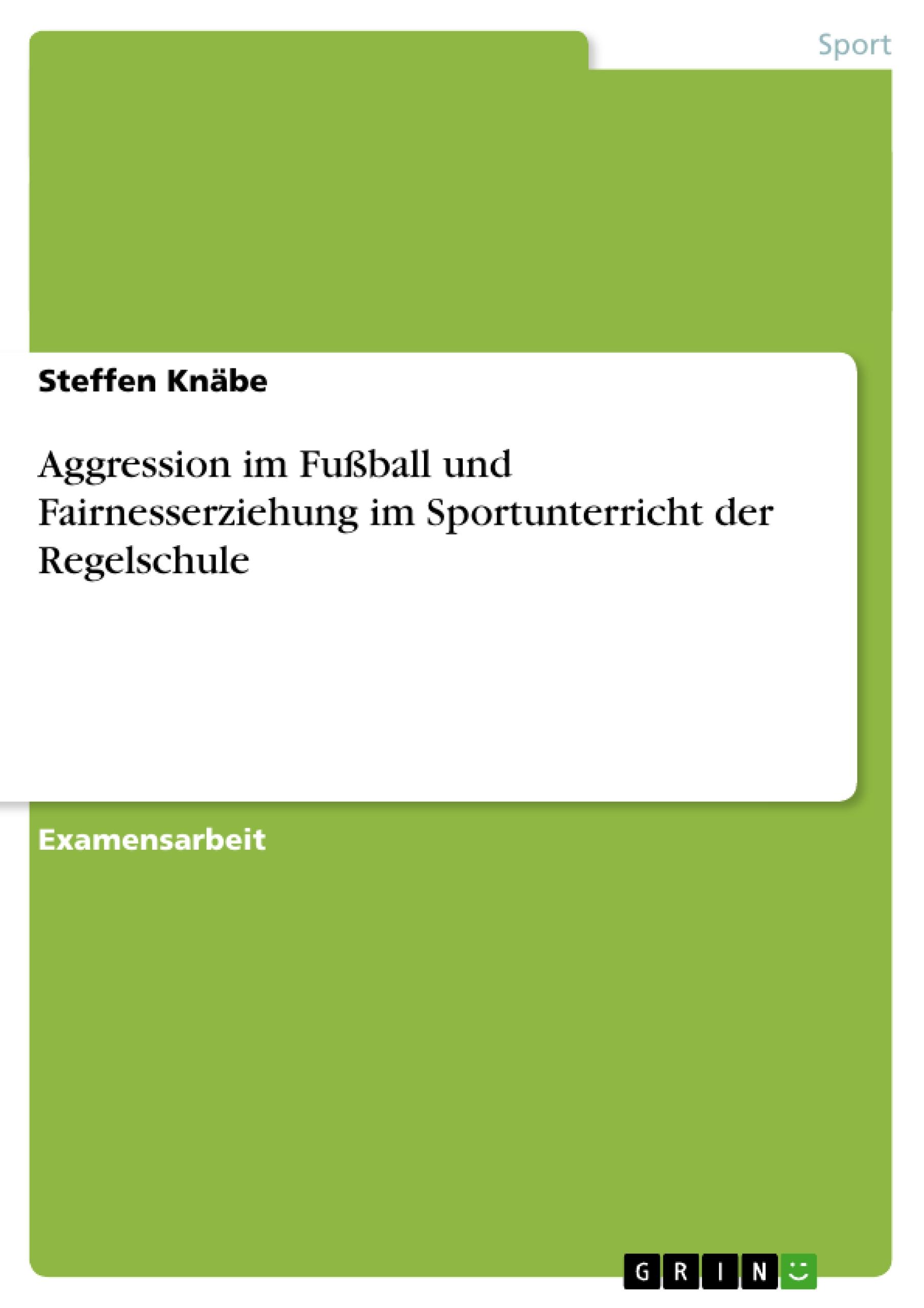 Aggression im Fußball und Fairnesserziehung im Sportunterricht der Regelschule