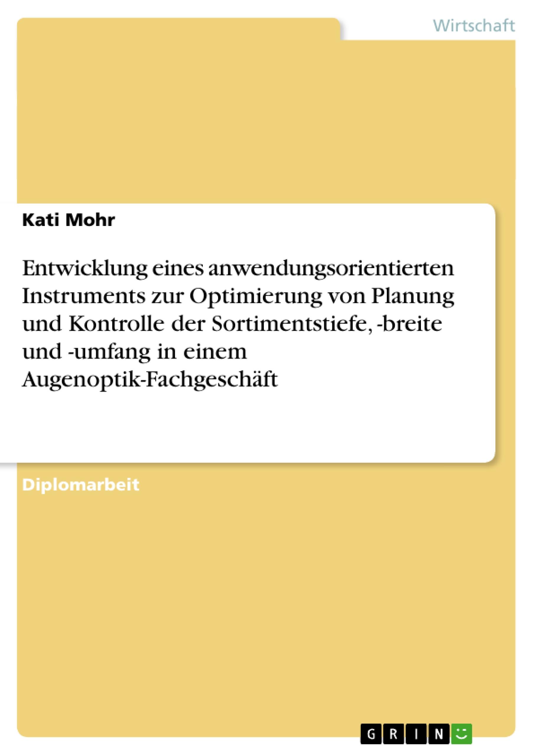 Entwicklung eines anwendungsorientierten Instruments zur Optimierung von Planung und Kontrolle der Sortimentstiefe, -breite und -umfang in einem Augenoptik-Fachgeschäft