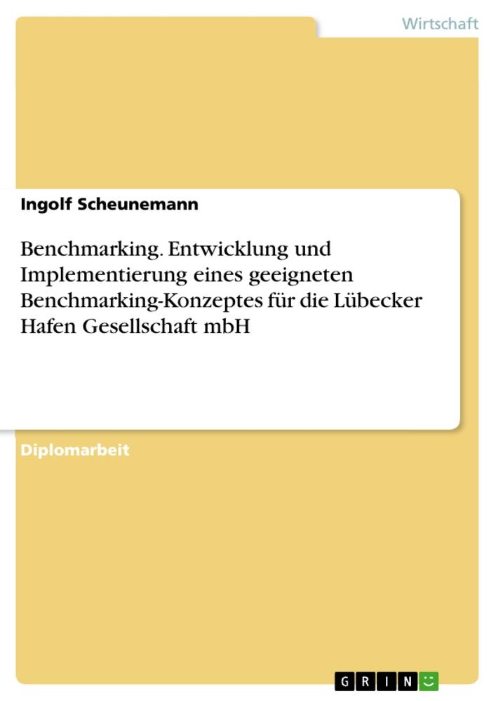 Benchmarking. Entwicklung und Implementierung eines geeigneten Benchmarking-Konzeptes für die Lübecker Hafen Gesellschaft mbH