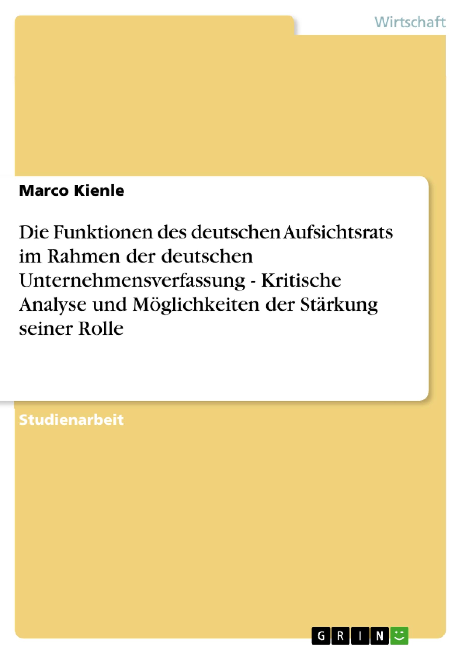 Die Funktionen des deutschen Aufsichtsrats im Rahmen der deutschen Unternehmensverfassung - Kritische Analyse und Möglichkeiten der Stärkung seiner Rolle