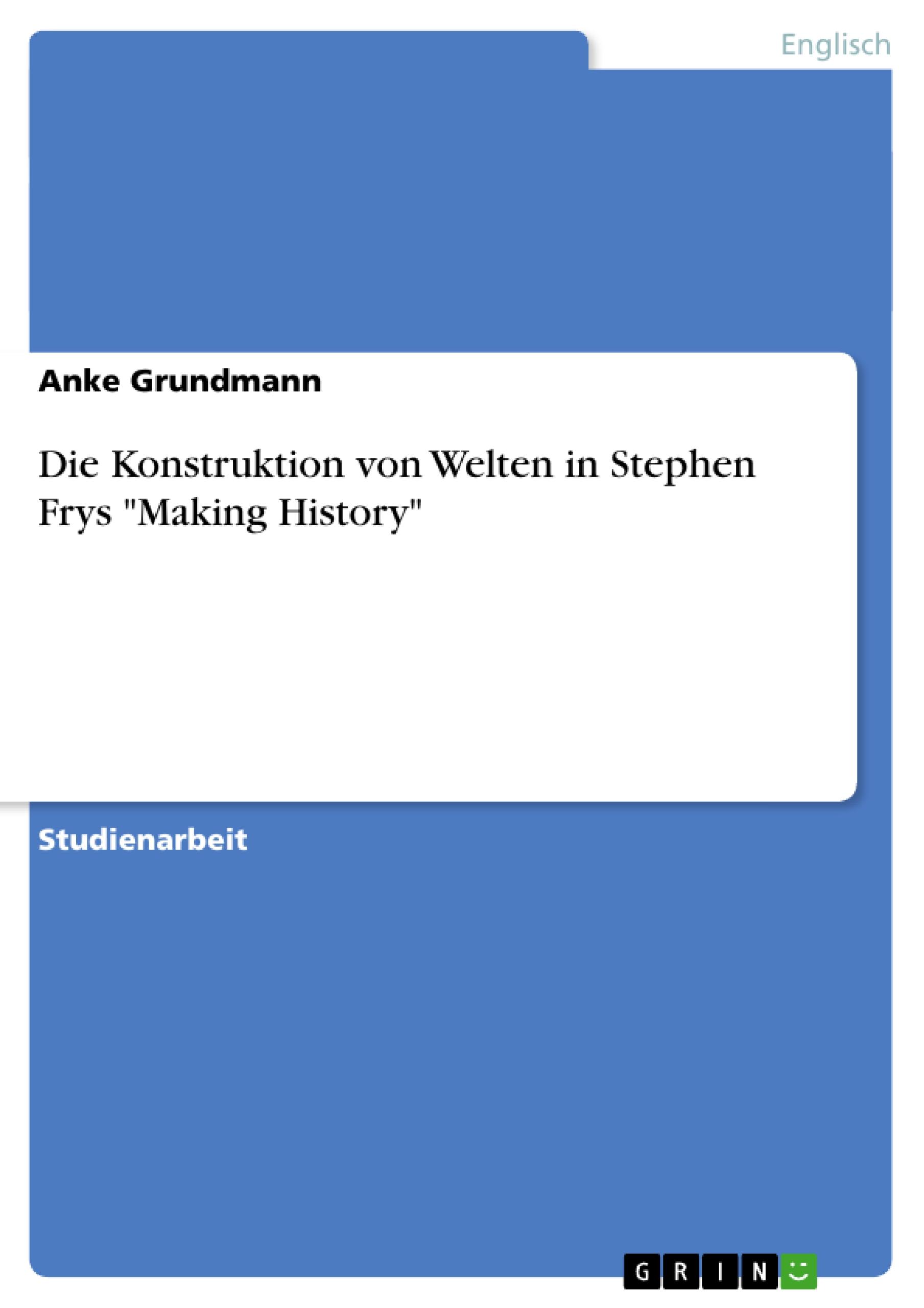 Die Konstruktion von Welten in Stephen Frys "Making History"