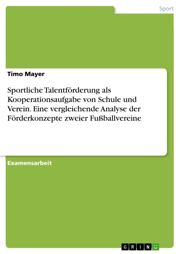 Sportliche Talentförderung als Kooperationsaufgabe von Schule und Verein. Eine vergleichende Analyse der Förderkonzepte zweier Fußballvereine