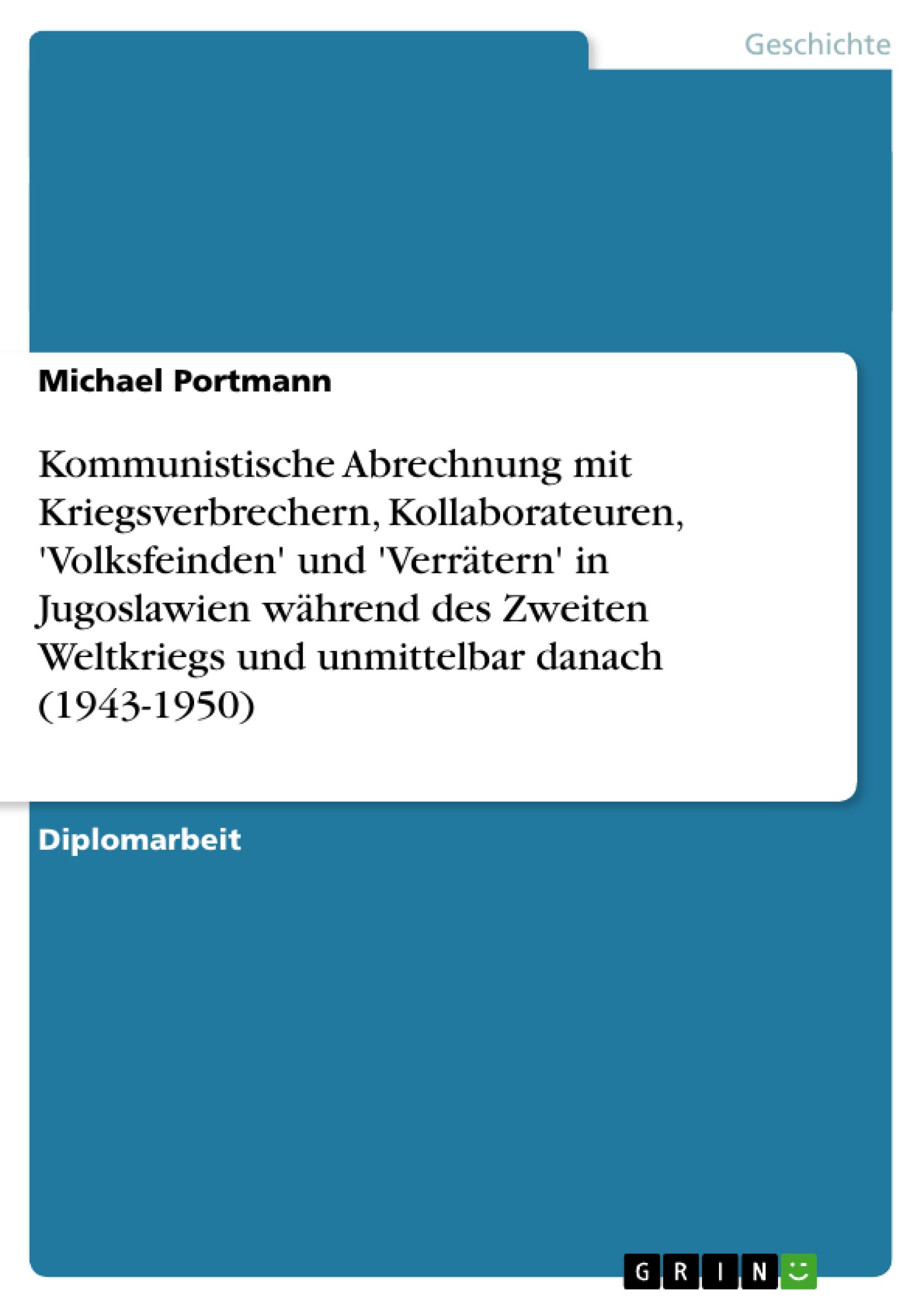 Kommunistische Abrechnung mit Kriegsverbrechern, Kollaborateuren, 'Volksfeinden' und 'Verrätern' in Jugoslawien während des Zweiten Weltkriegs und unmittelbar danach (1943-1950)