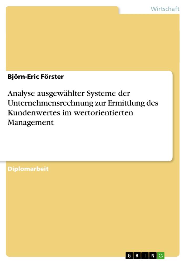 Analyse ausgewählter Systeme der Unternehmensrechnung zur Ermittlung des Kundenwertes im wertorientierten Management