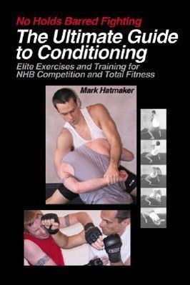 The Ultimate Guide to Conditioning: Elite Exercises and Training for NHB Competition and Total Fitness