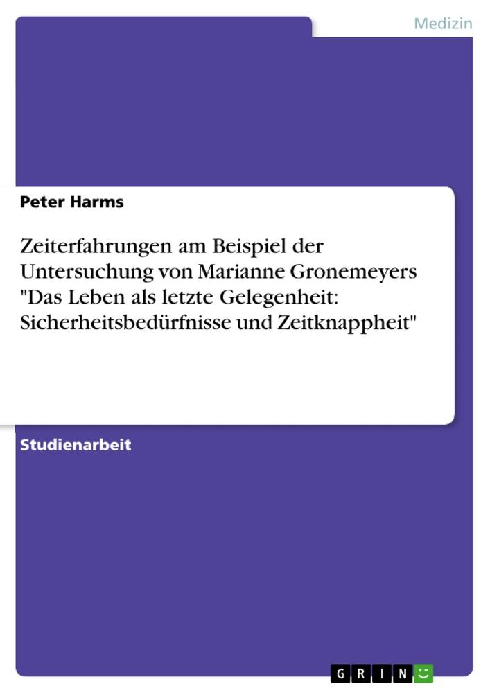 Zeiterfahrungen am Beispiel der Untersuchung von Marianne Gronemeyers "Das Leben als letzte Gelegenheit: Sicherheitsbedürfnisse und Zeitknappheit"