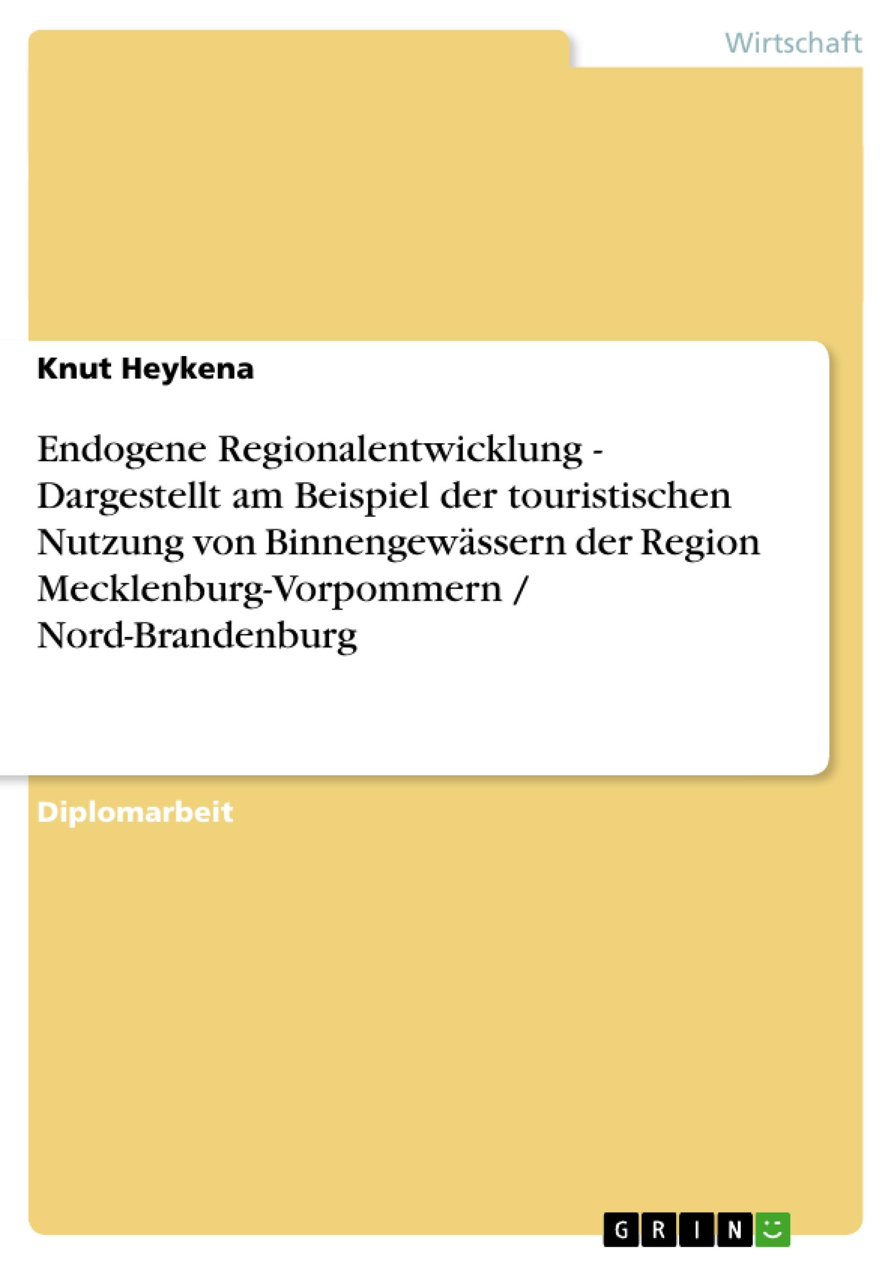 Endogene Regionalentwicklung - Dargestellt am Beispiel der touristischen Nutzung von Binnengewässern der Region Mecklenburg-Vorpommern / Nord-Brandenburg