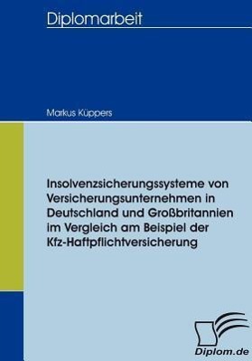 Insolvenzsicherungssysteme von Versicherungsunternehmen in Deutschland und Großbritannien im Vergleich am Beispiel der Kfz-Haftpflichtversicherung