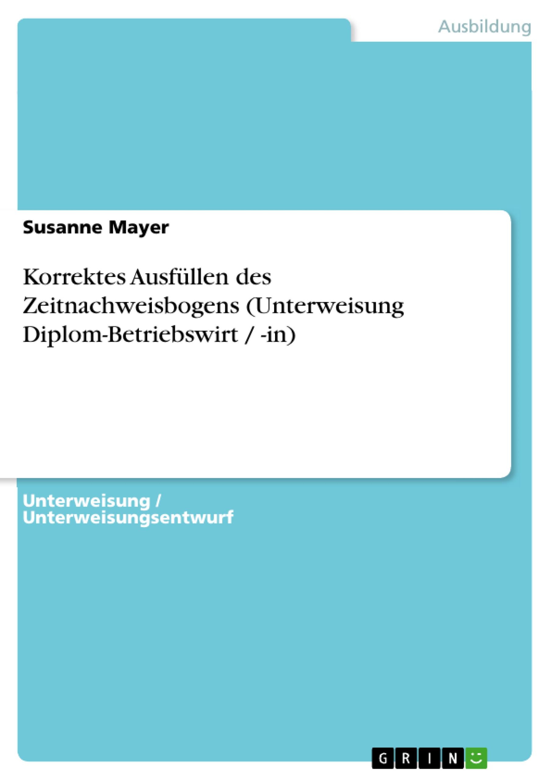 Korrektes Ausfüllen des Zeitnachweisbogens (Unterweisung Diplom-Betriebswirt / -in)