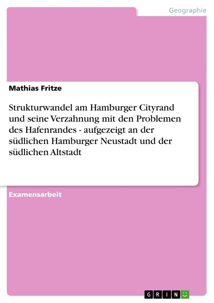 Strukturwandel am Hamburger Cityrand und seine Verzahnung mit den Problemen des Hafenrandes - aufgezeigt an der südlichen Hamburger Neustadt und der südlichen Altstadt