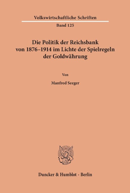 Die Politik der Reichsbank von 1876¿1914 im Lichte der Spielregeln der Goldwährung.