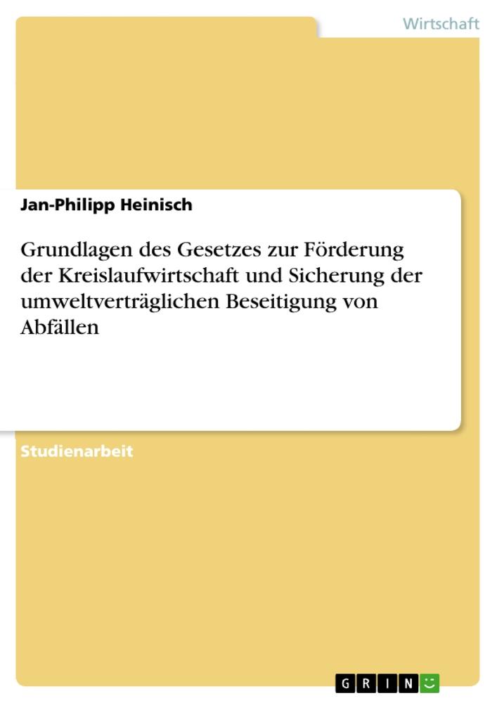 Grundlagen des Gesetzes zur Förderung der Kreislaufwirtschaft und Sicherung der umweltverträglichen Beseitigung von Abfällen