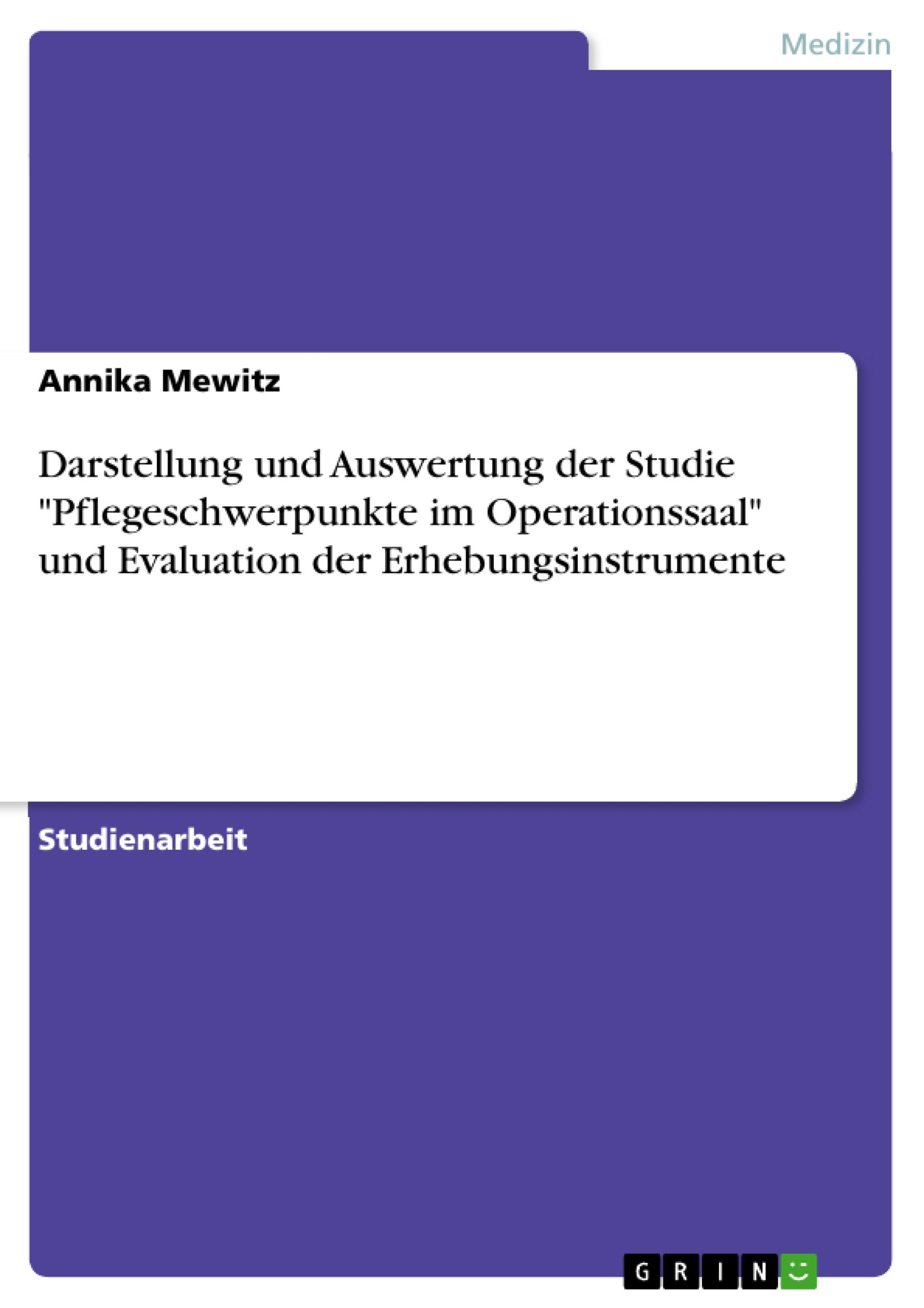 Darstellung und Auswertung der Studie "Pflegeschwerpunkte im Operationssaal" und Evaluation der Erhebungsinstrumente