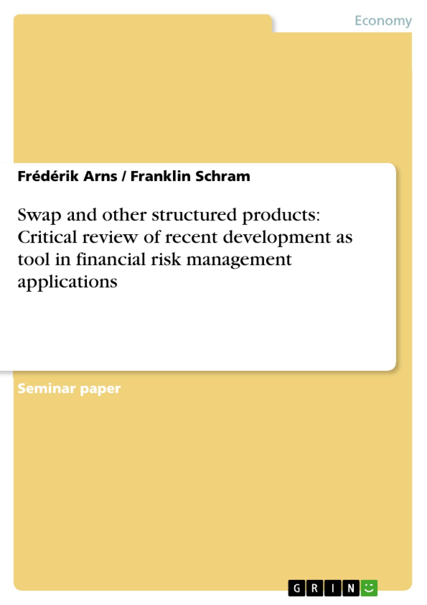 Swap and other structured products: Critical review of recent development as tool in financial risk management applications