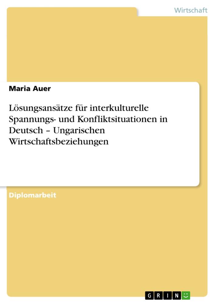 Lösungsansätze für interkulturelle Spannungs- und Konfliktsituationen in Deutsch ¿ Ungarischen Wirtschaftsbeziehungen