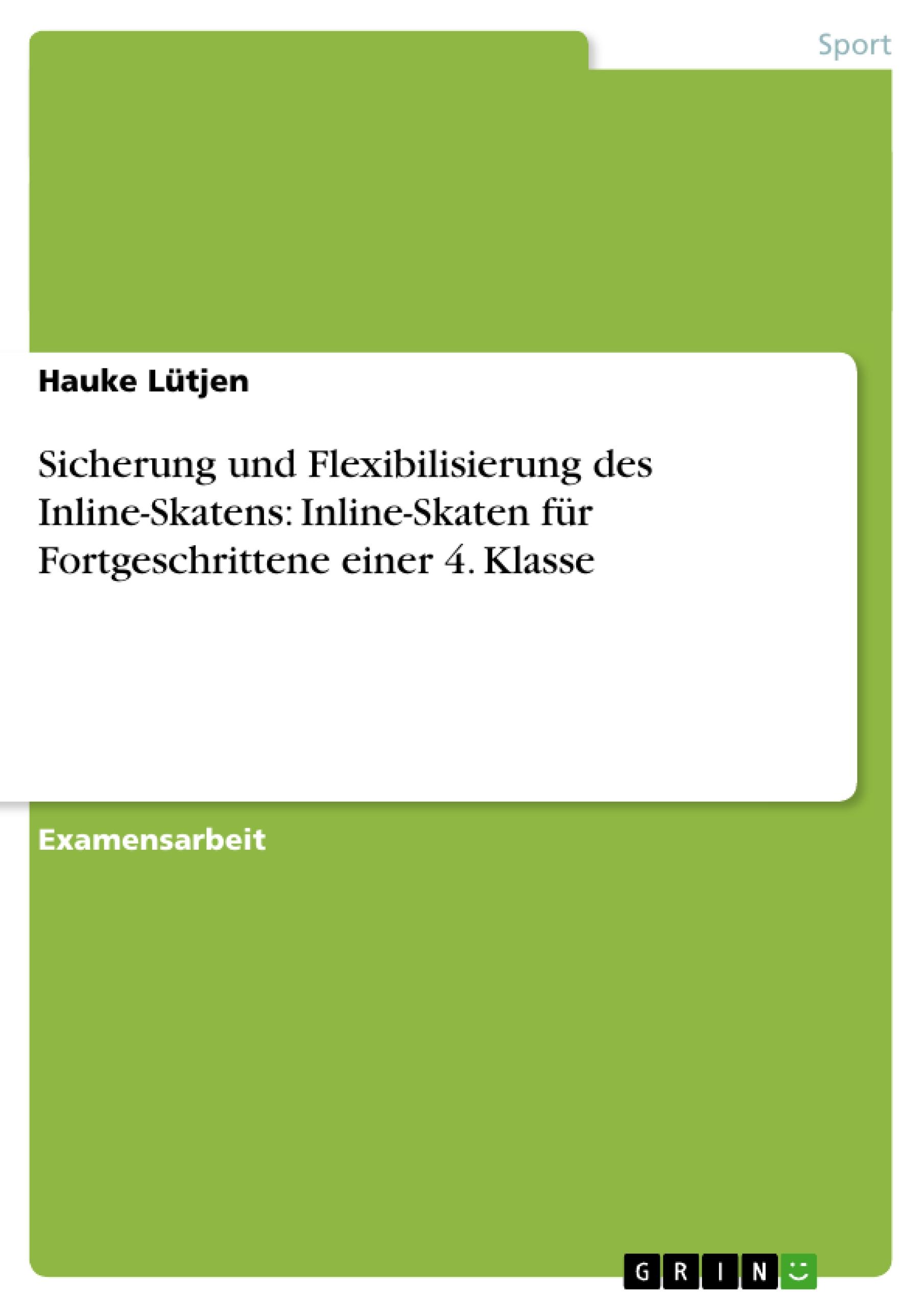 Sicherung und Flexibilisierung des Inline-Skatens: Inline-Skaten für Fortgeschrittene einer 4. Klasse