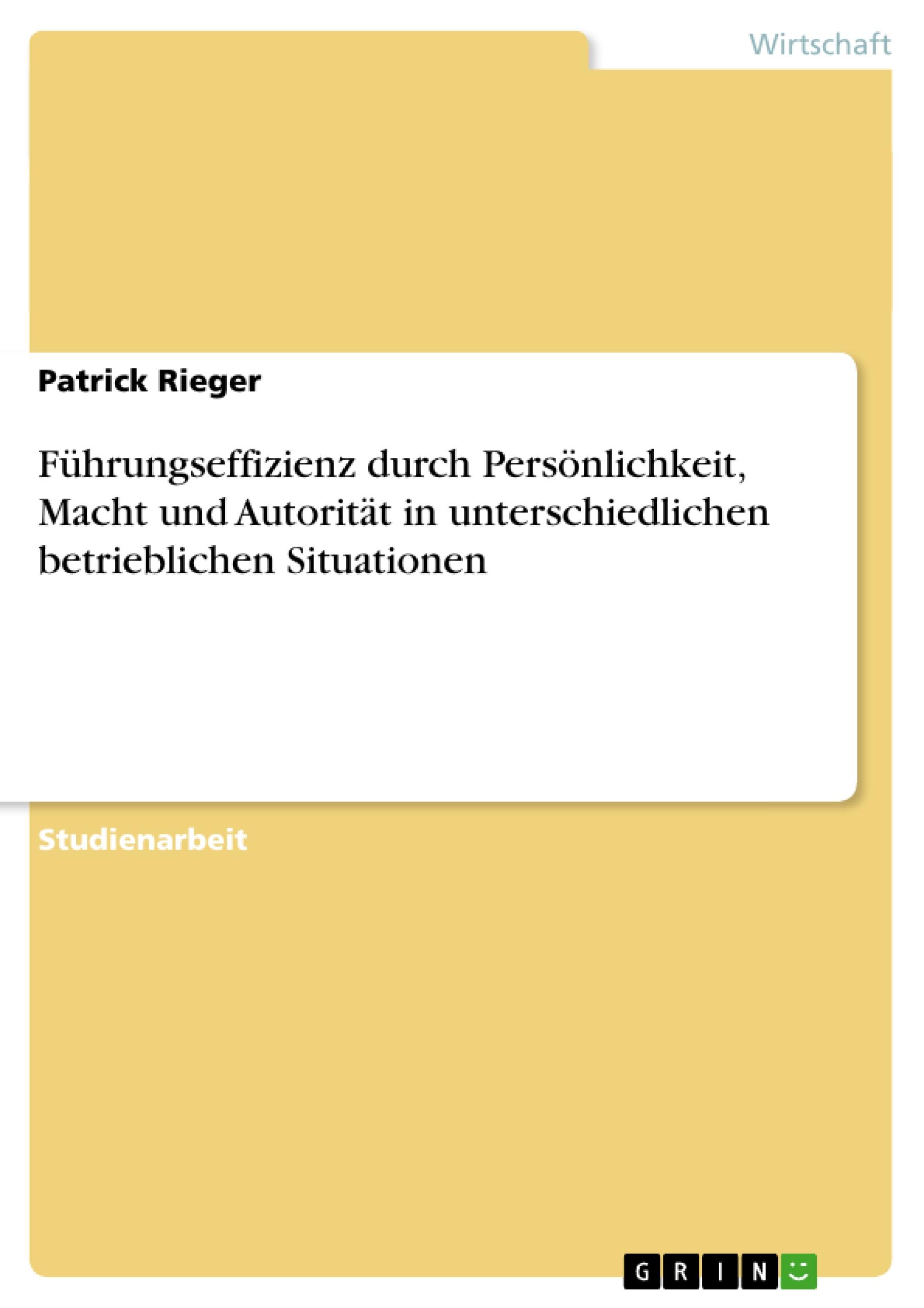 Führungseffizienz durch Persönlichkeit, Macht und Autorität in unterschiedlichen betrieblichen Situationen