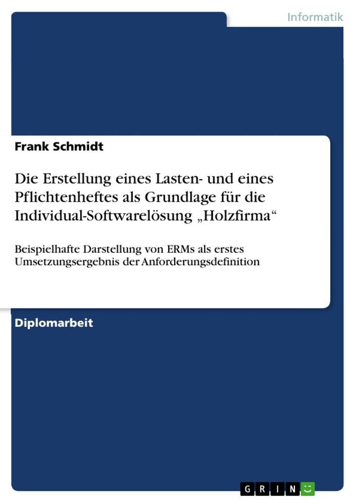 Die Erstellung eines Lasten- und eines Pflichtenheftes als Grundlage für die Individual-Softwarelösung ¿Holzfirma¿