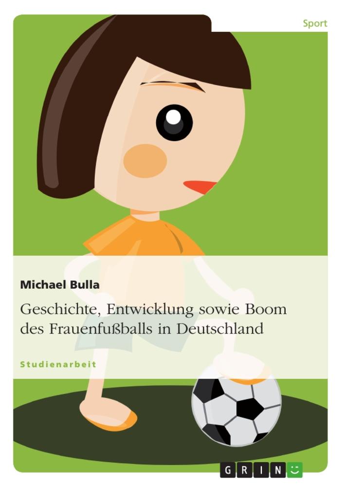 Geschichte, Entwicklung sowie Boom des Frauenfußballs in Deutschland