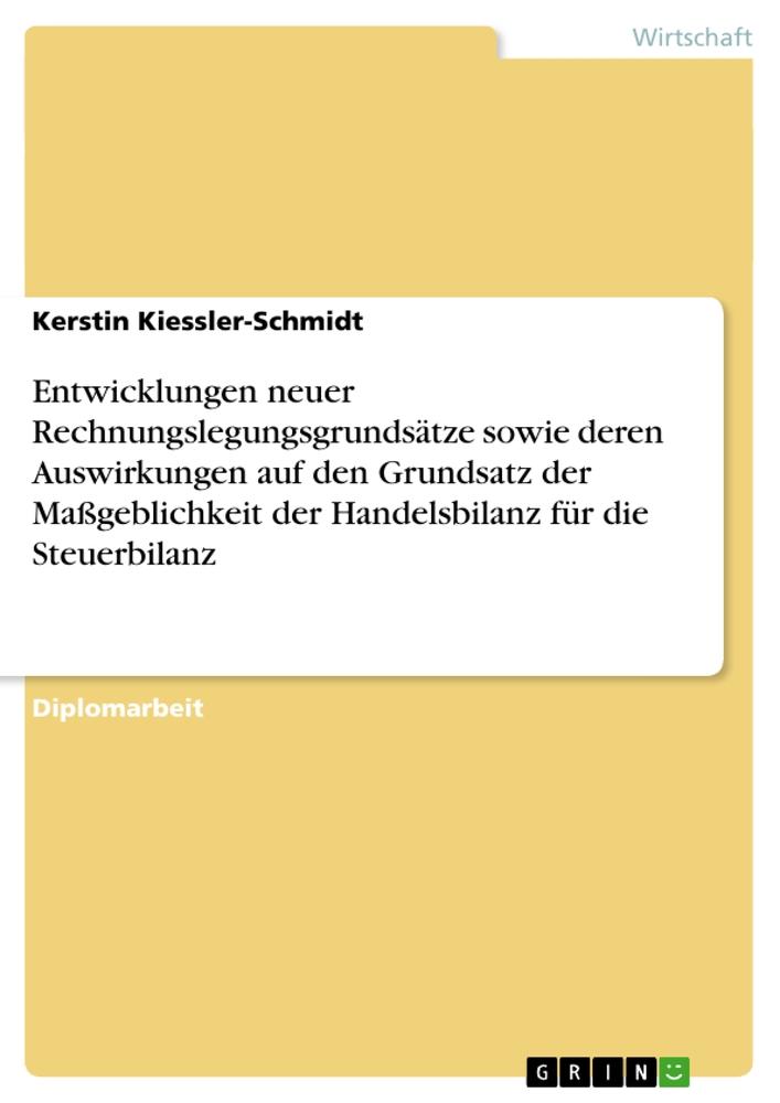 Entwicklungen neuer Rechnungslegungsgrundsätze sowie deren Auswirkungen auf den Grundsatz der Maßgeblichkeit der Handelsbilanz für die Steuerbilanz