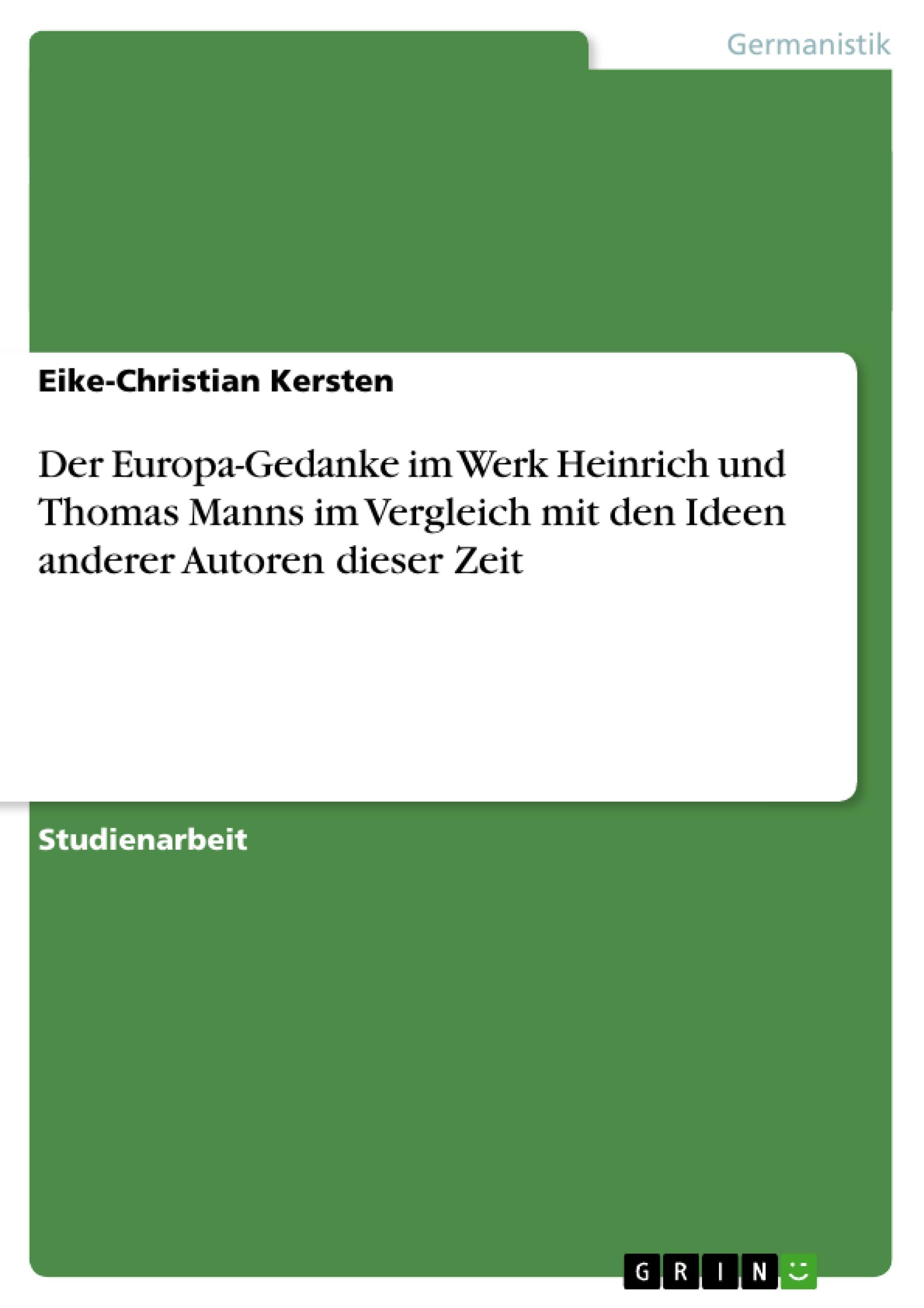 Der Europa-Gedanke im Werk Heinrich und Thomas Manns im Vergleich mit den Ideen anderer Autoren dieser Zeit