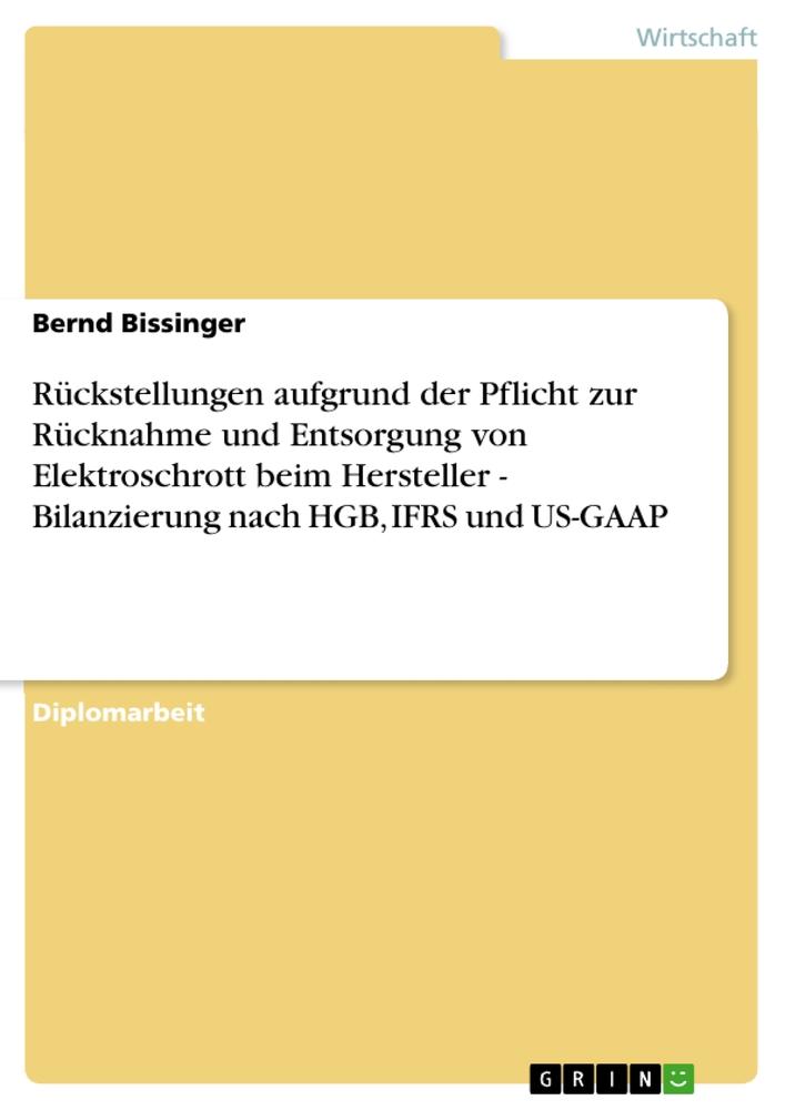 Rückstellungen aufgrund der Pflicht zur Rücknahme und Entsorgung von Elektroschrott beim Hersteller - Bilanzierung nach HGB, IFRS und US-GAAP