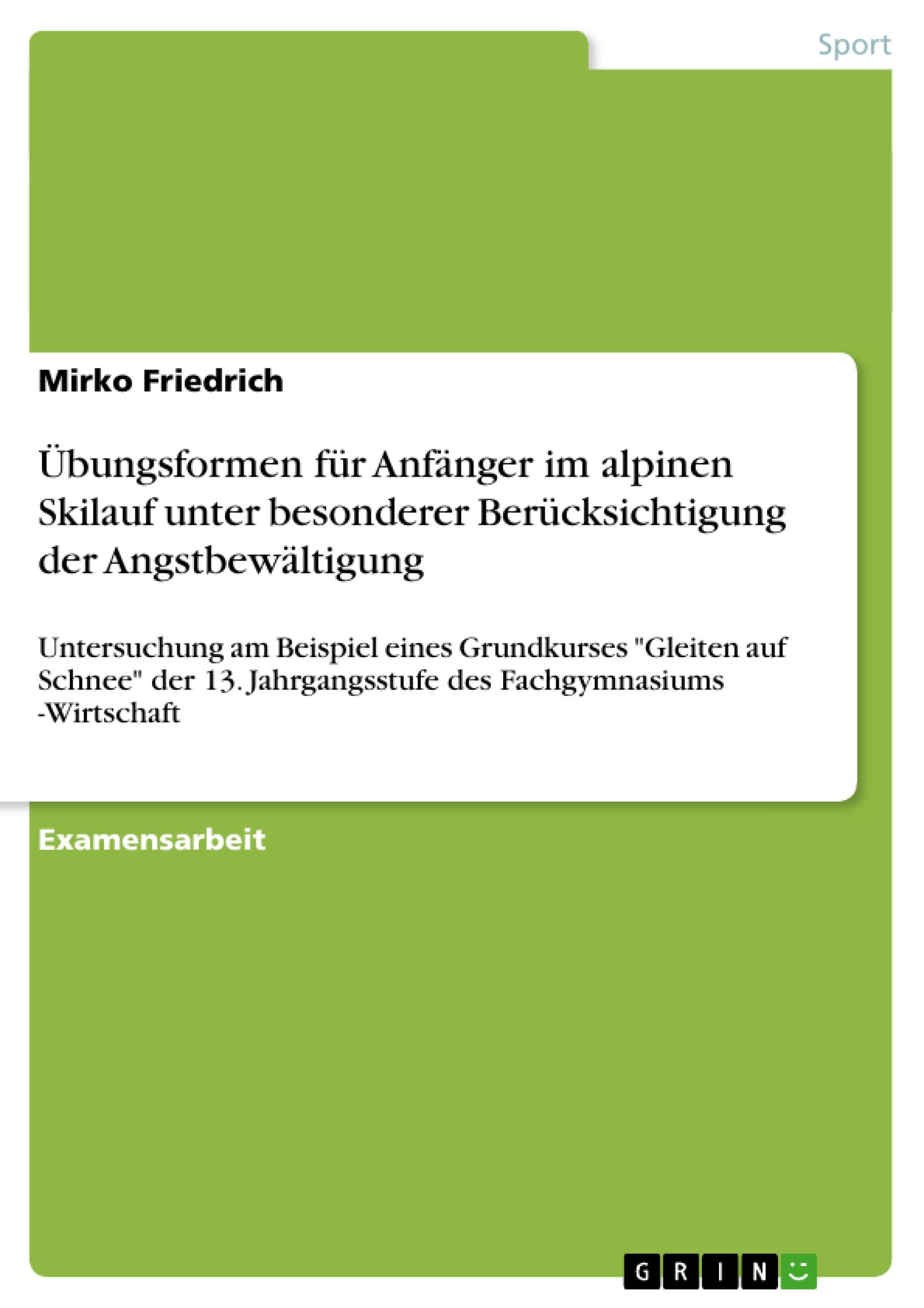 Übungsformen für Anfänger im alpinen Skilauf unter besonderer Berücksichtigung der Angstbewältigung